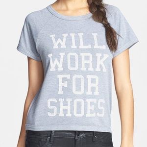 “Will Work for Shoes” French Terry tee.